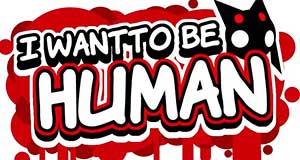 I Want To Be Human