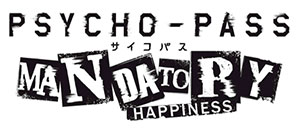 Psycho-Pass : Mandatory Happiness