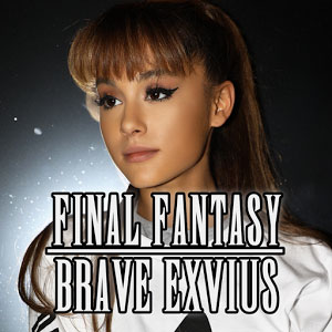final fantasy brave exvius ariana grande