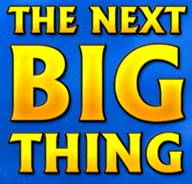 The Next BIG Thing