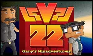 LEVEL 22, Gary's Misadventures