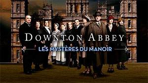 Downton Abbey : Les Mystères du Manoir