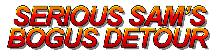 Serious Sam's Bogus Detour